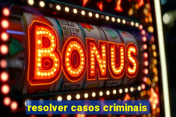 resolver casos criminais